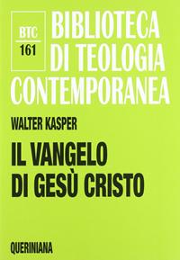 Il Vangelo di Gesù Cristo - Walter Kasper - Libro Queriniana 2012, Biblioteca di teologia contemporanea | Libraccio.it
