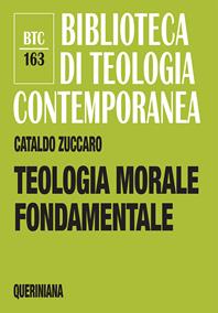 Teologia morale fondamentale - Cataldo Zuccaro - Libro Queriniana 2013, Biblioteca di teologia contemporanea | Libraccio.it