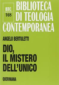 Dio, il mistero dell'unico - Angelo Bertuletti - Libro Queriniana 2014, Biblioteca di teologia contemporanea | Libraccio.it