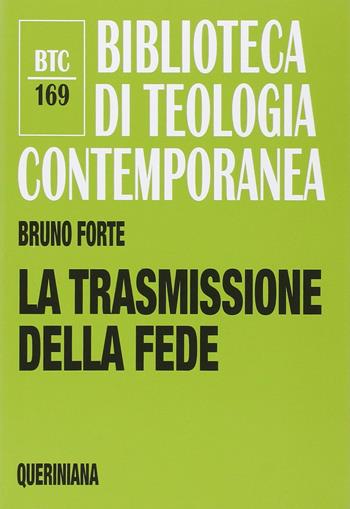La trasmissione della fede - Bruno Forte - Libro Queriniana 2014, Biblioteca di teologia contemporanea | Libraccio.it