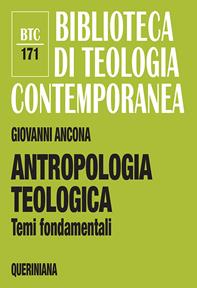 Antropologia teologica. Temi fondamentali - Giovanni Ancona - Libro Queriniana 2019, Biblioteca di teologia contemporanea | Libraccio.it