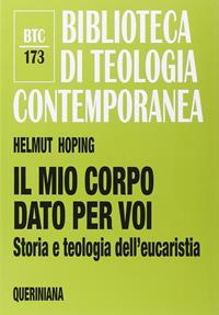 Il mio corpo dato per voi. Storia e teologia dell'eucaristia - Helmut Hoping - Libro Queriniana 2015, Biblioteca di teologia contemporanea | Libraccio.it