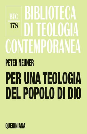 Per una teologia del popolo di Dio - Peter Neuner - Libro Queriniana 2016, Biblioteca di teologia contemporanea | Libraccio.it