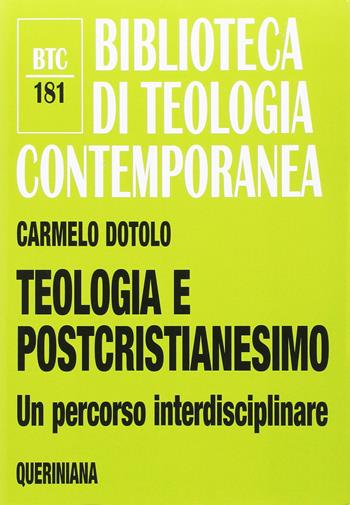 Teologia e postcristianesimo. Un percorso interdisciplinare - Carmelo Dotolo - Libro Queriniana 2017, Biblioteca di teologia contemporanea | Libraccio.it