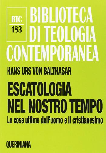 Escatologia nel nostro tempo. Le ultime dell'uomo e il cristianesimo - Hans Urs von Balthasar - Libro Queriniana 2017, Biblioteca di teologia contemporanea | Libraccio.it