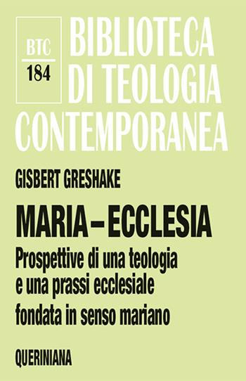 Maria-ecclesia. Prospettive per una teologia e una prassi ecclesiale fondate in senso mariano - Gisbert Greshake - Libro Queriniana 2017, Biblioteca di teologia contemporanea | Libraccio.it