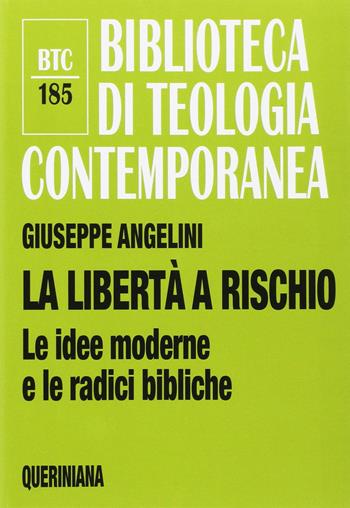 La libertà a rischio. Le idee moderne e le radici bibliche - Giuseppe Angelini - Libro Queriniana 2017, Biblioteca di teologia contemporanea | Libraccio.it