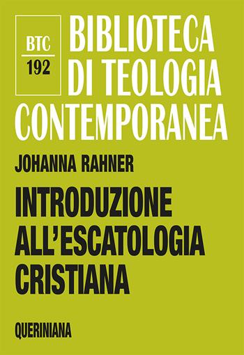 Introduzione all'escatologia cristiana - Johanna Rahner - Libro Queriniana 2018, Biblioteca di teologia contemporanea | Libraccio.it