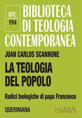 La teologia del popolo. Radici teologiche di papa Francesco. Nuova ediz.