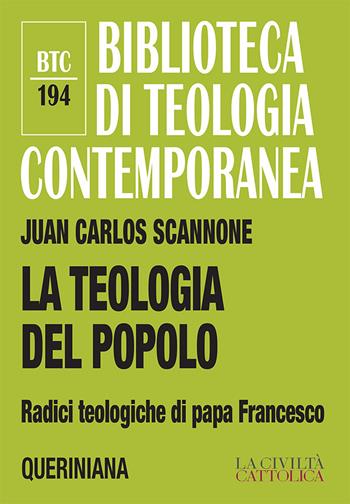 La teologia del popolo. Radici teologiche di papa Francesco. Nuova ediz. - Juan Carlos Scannone - Libro Queriniana 2019, Biblioteca di teologia contemporanea | Libraccio.it