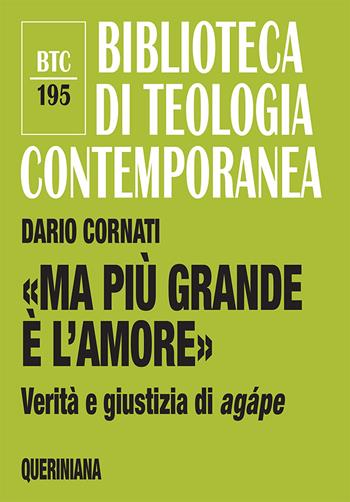 «Ma più grande è l'amore». Verità e giustizia di agápe. Nuova ediz. - Dario Cornati - Libro Queriniana 2019, Biblioteca di teologia contemporanea | Libraccio.it