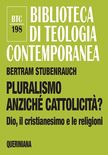 Pluralismo anziché cattolicità? Dio, il cristianesimo e le religioni - Bertram Stubenrauch - Libro Queriniana 2019, Biblioteca di teologia contemporanea | Libraccio.it