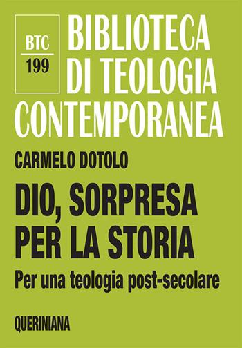 Dio, sorpresa per la storia. Per una teologia post-secolare - Carmelo Dotolo - Libro Queriniana 2020, Biblioteca di teologia contemporanea | Libraccio.it