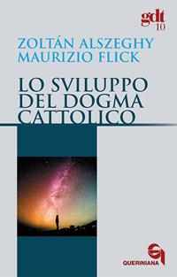 Lo sviluppo del dogma cattolico - Maurizio Flick, Zoltán Alszeghy - Libro Queriniana 1992, Giornale di teologia | Libraccio.it