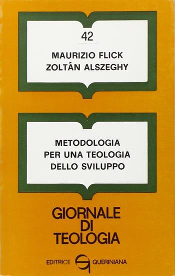 Metodologia per una teologia dello sviluppo - Maurizio Flick, Zoltán Alszeghy - Libro Queriniana 1970, Giornale di teologia | Libraccio.it