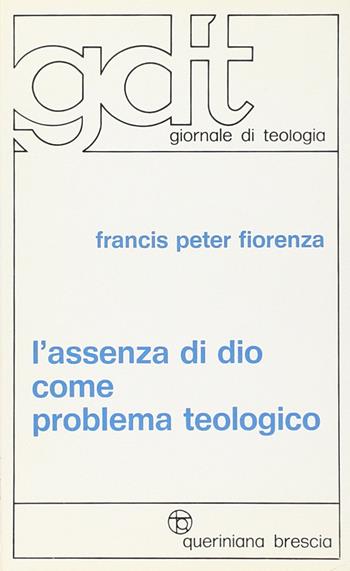 L' assenza di Dio come problema teologico - Francis P. Fiorenza - Libro Queriniana 1970, Giornale di teologia | Libraccio.it