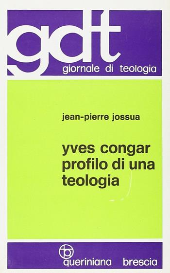 Yves Congar. Profilo di una teologia - Jean-Pierre Jossua - Libro Queriniana 1970, Giornale di teologia | Libraccio.it