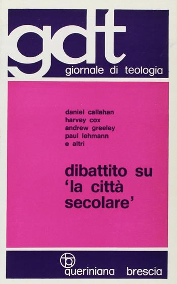 Dibattito su «La città secolare» - Daniel Callahan, Harvey Cox, Andrew M. Greeley - Libro Queriniana 1972, Giornale di teologia | Libraccio.it