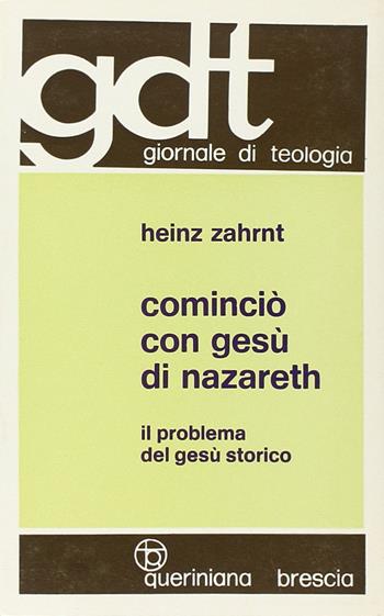 Cominciò con Gesù di Nazareth. Il problema del Gesù storico - Heinz Zahrnt - Libro Queriniana 1972, Giornale di teologia | Libraccio.it