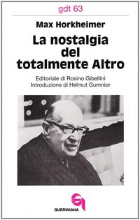 La nostalgia del totalmente altro - Max Horkheimer - Libro Queriniana 1972, Giornale di teologia | Libraccio.it