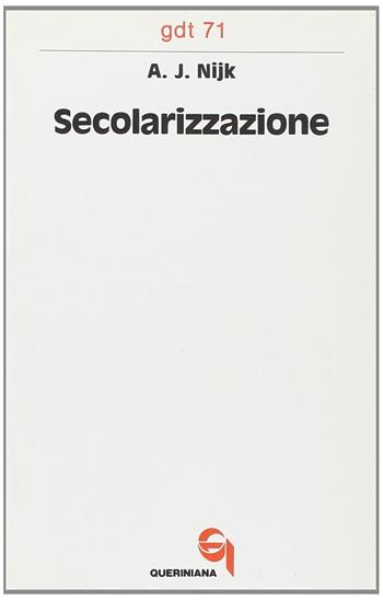 Secolarizzazione - A. J. Nijk - Libro Queriniana 1973, Giornale di teologia | Libraccio.it
