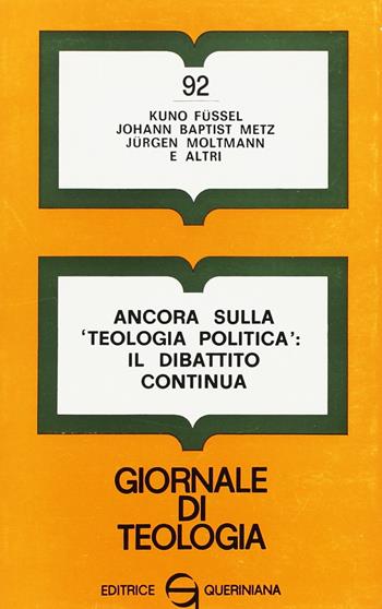 Ancora sulla «Teologia politica»: il dibattito continua - Kuno Füssel, Johann Baptist Metz, Jürgen Moltmann - Libro Queriniana 1975, Giornale di teologia | Libraccio.it