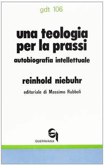 Una teologia per la prassi. Autobiografia intellettuale - Reinhold Niebuhr - Libro Queriniana 1977, Giornale di teologia | Libraccio.it