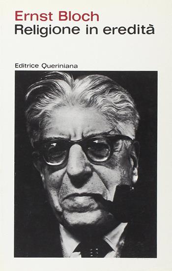 Religione in eredità. Antologia dagli scritti di filosofia della religione - Ernst Bloch - Libro Queriniana 1979, Giornale di teologia | Libraccio.it