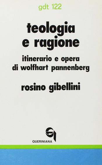 Teologia e ragione. Itinerario e opera di Wolfhart Pannenberg - Rosino Gibellini - Libro Queriniana 1980, Giornale di teologia | Libraccio.it