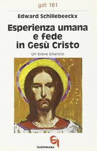 Esperienza umana e fede in Gesù Cristo. Un breve bilancio - Edward Schillebeeckx - Libro Queriniana 1985, Giornale di teologia | Libraccio.it