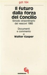 Il futuro dalla forza del Concilio. Sinodo straordinario dei vescovi 1985. Documenti e commento - Walter Kasper - Libro Queriniana 1986, Giornale di teologia | Libraccio.it