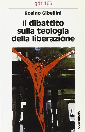 Il dibattito sulla «Teologia della liberazione» - Rosino Gibellini - Libro Queriniana 1986, Giornale di teologia | Libraccio.it