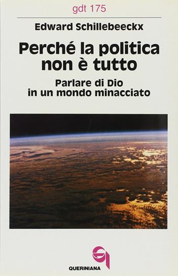Perché la politica non è tutto. Parlare di Dio in un mondo minacciato - Edward Schillebeeckx - Libro Queriniana 1987, Giornale di teologia | Libraccio.it
