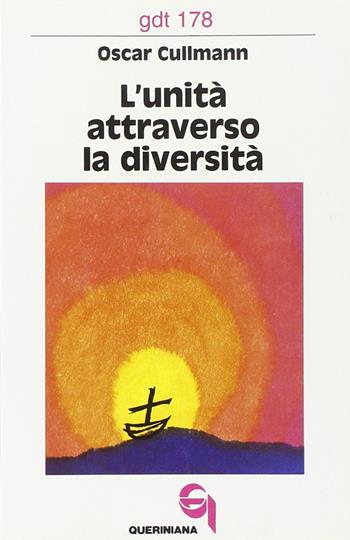 L' unità attraverso la diversità. Il suo fondamento e il problema della sua realizzazione - Oscar Cullmann - Libro Queriniana 1987, Giornale di teologia | Libraccio.it