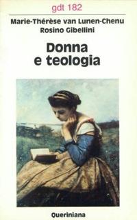 Donna e teologia - Marie-Thérèse Van Lunen Chenu, Rosino Gibellini - Libro Queriniana 1988, Giornale di teologia | Libraccio.it