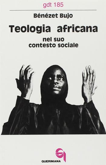 Teologia africana nel suo contesto sociale - Bénézet Bujo - Libro Queriniana 1988, Giornale di teologia | Libraccio.it