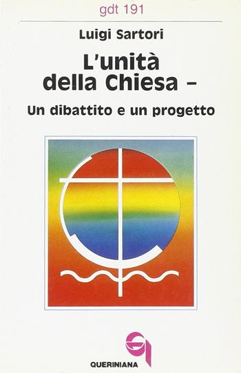 L' unità della Chiesa. Un dibattito e un progetto - Luigi Sartori - Libro Queriniana 1989, Giornale di teologia | Libraccio.it