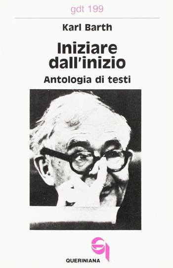 Iniziare dall'inizio. Antologia di testi - Karl Barth - Libro Queriniana 1990, Giornale di teologia | Libraccio.it