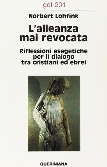 L' alleanza mai revocata. Riflessioni esegetiche per il dialogo tra cristiani ed ebrei - Norbert Lohfink - Libro Queriniana 1991, Giornale di teologia | Libraccio.it
