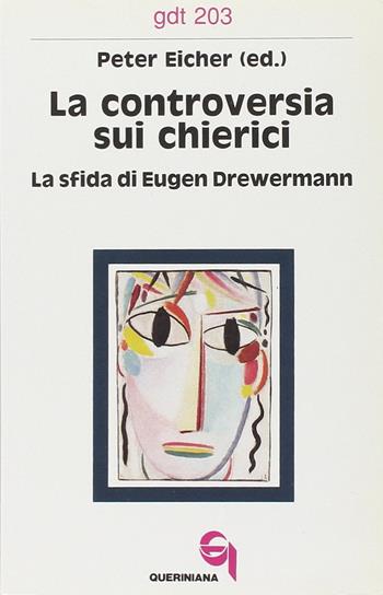 La controversia sui chierici. La sfida di Eugen Drewermann - Peter Eicher - Libro Queriniana 1991, Giornale di teologia | Libraccio.it