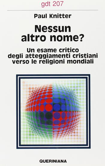 Nessun altro nome? Un esame critico degli attegiamenti cristiani verso le religioni mondiali - Paul F. Knitter - Libro Queriniana 1991, Giornale di teologia | Libraccio.it