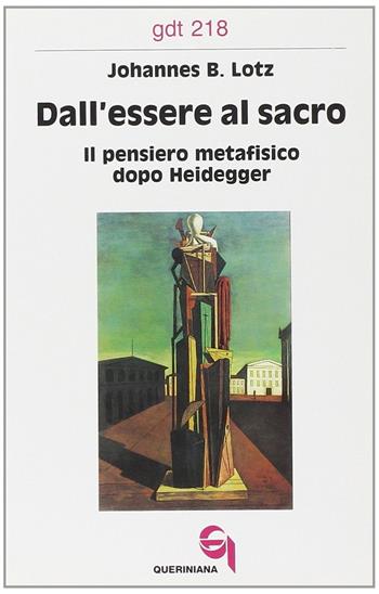 Dall'essere al sacro. Il pensiero metafisico dopo Heidegger - Johannes B. Lotz - Libro Queriniana 1993, Giornale di teologia | Libraccio.it