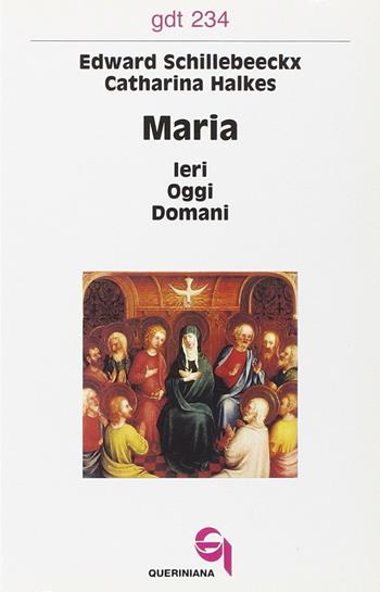 Maria: ieri, oggi, domani - Edward Schillebeeckx, Catharina Halkes - Libro Queriniana 1995, Giornale di teologia | Libraccio.it
