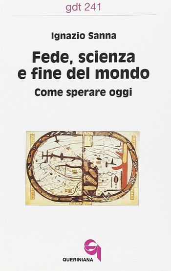 Fede, scienza e fine del mondo. Come sperare oggi - Ignazio Sanna - Libro Queriniana 1996, Giornale di teologia | Libraccio.it