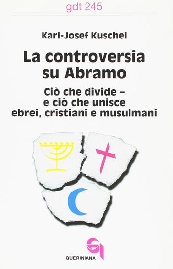 La controversia su Abramo. Ciò che divide e ciò che unisce ebrei, cristiani e musulmani - Karl-Josef Kuschel - Libro Queriniana 1996, Giornale di teologia | Libraccio.it