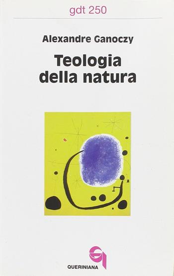 Teologia della natura - Alexandre Ganoczy - Libro Queriniana 1997, Giornale di teologia | Libraccio.it