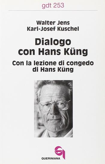 Dialogo con Hans Küng. Con la lezione di congedo di Hans Küng - Walter Jens, Karl-Josef Kuschel - Libro Queriniana 1997, Giornale di teologia | Libraccio.it