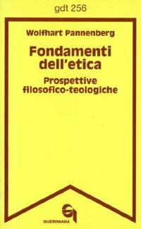 Fondamenti dell'etica. Prospettive filosofico-teologiche - Wolfhart Pannenberg - Libro Queriniana 1998, Giornale di teologia | Libraccio.it