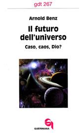 Il futuro dell'universo. Caso, caos, Dio?