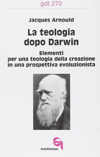 La teologia dopo Darwin. Elementi per una teologia della creazione in una prospettiva evoluzionista - Jacques Arnould - Libro Queriniana 2000, Giornale di teologia | Libraccio.it
